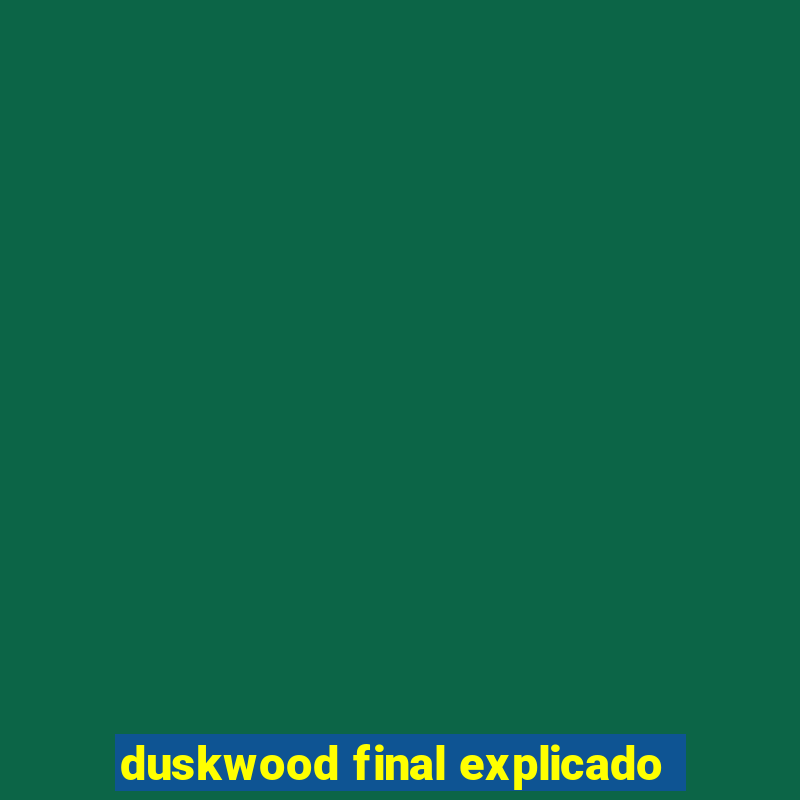 duskwood final explicado